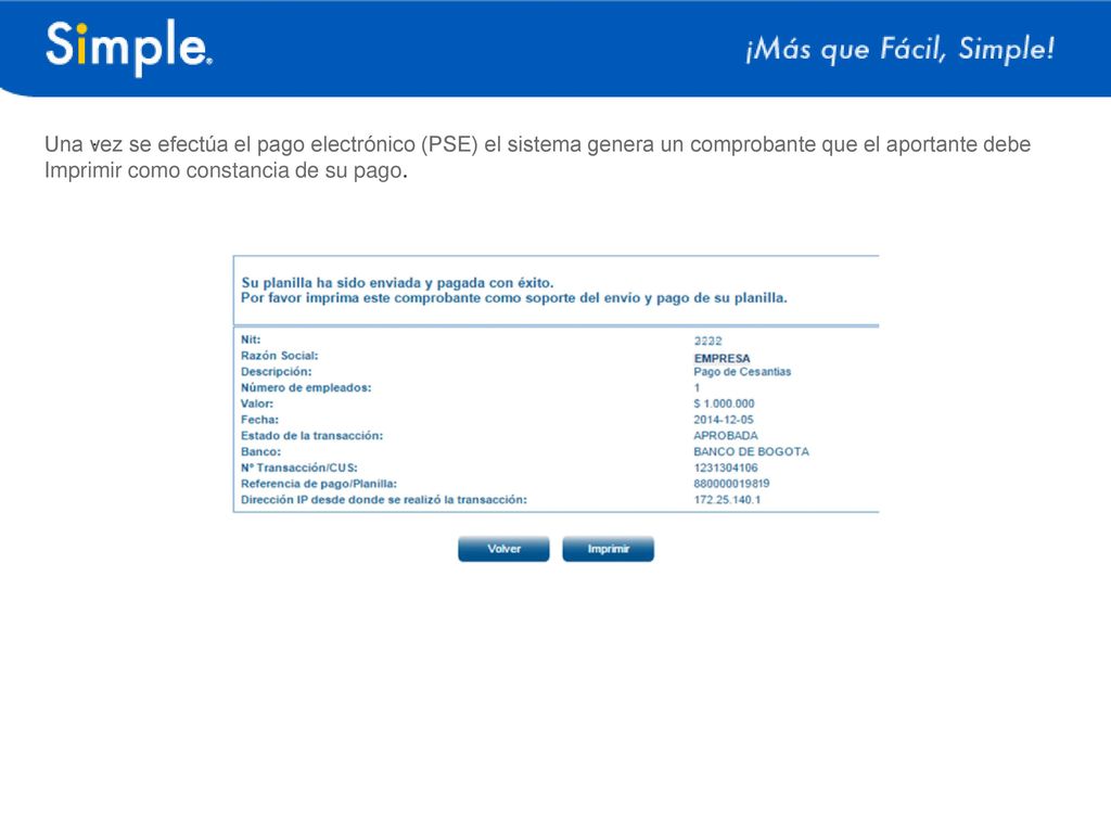 . Una vez se efectúa el pago electrónico (PSE) el sistema genera un comprobante que el aportante debe Imprimir como constancia de su pago.