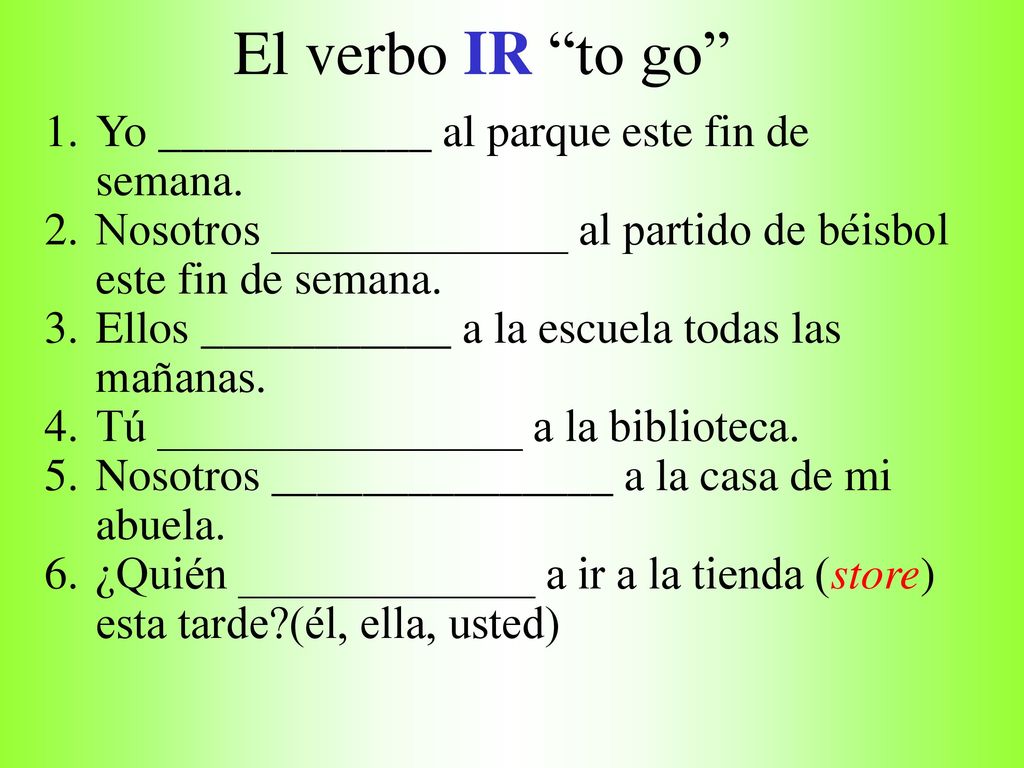 El verbo IR to go Yo ____________ al parque este fin de semana.