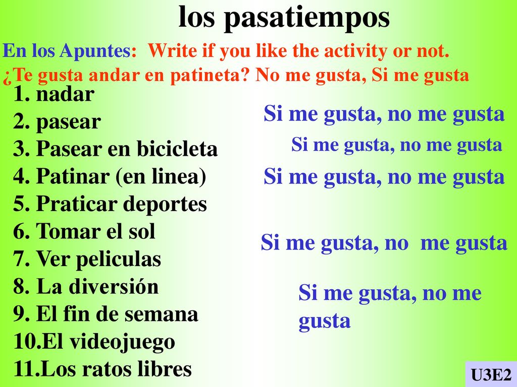 los pasatiempos 1. nadar 2. pasear Si me gusta, no me gusta