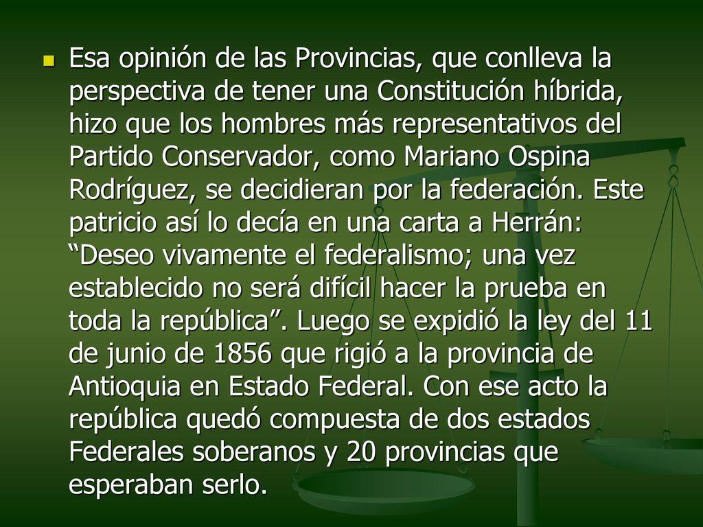 Esa opinión de las Provincias, que conlleva la perspectiva de tener una Constitución híbrida, hizo que los hombres más representativos del Partido Conservador, como Mariano Ospina Rodríguez, se decidieran por la federación.