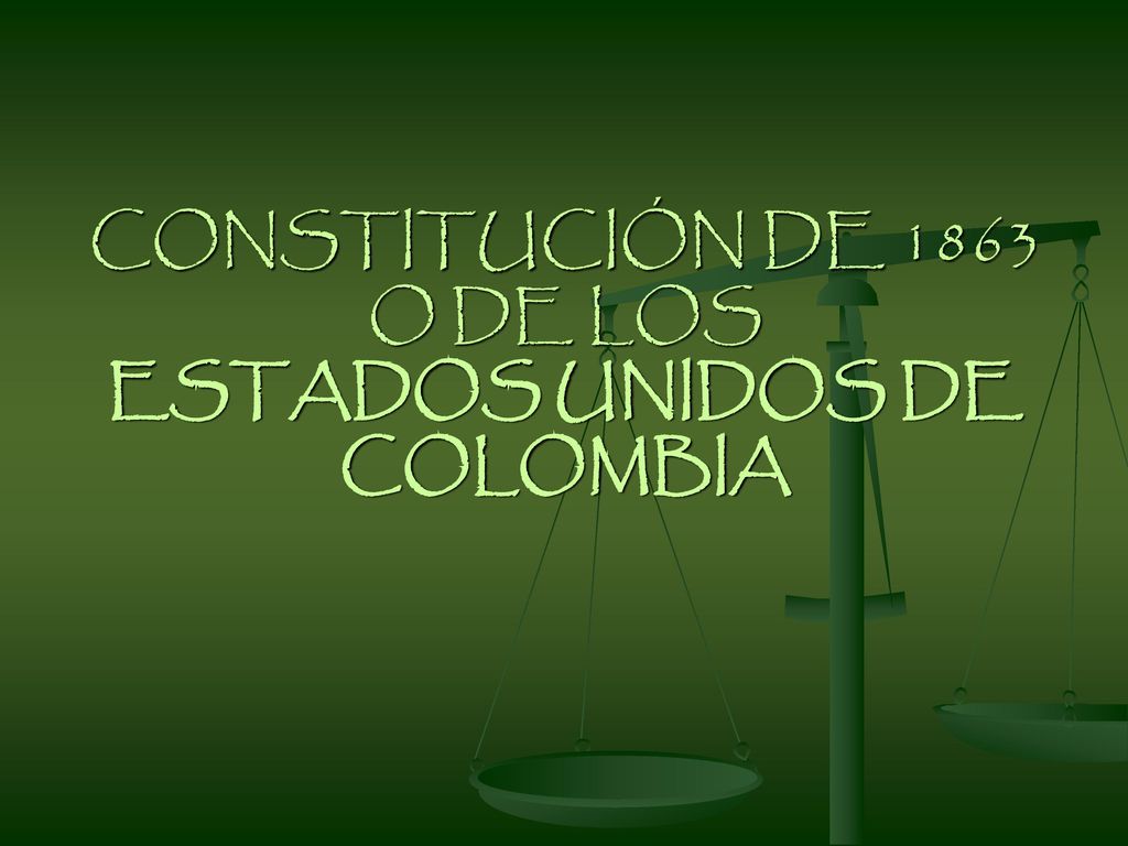 CONSTITUCIÓN DE 1863 O DE LOS ESTADOS UNIDOS DE COLOMBIA