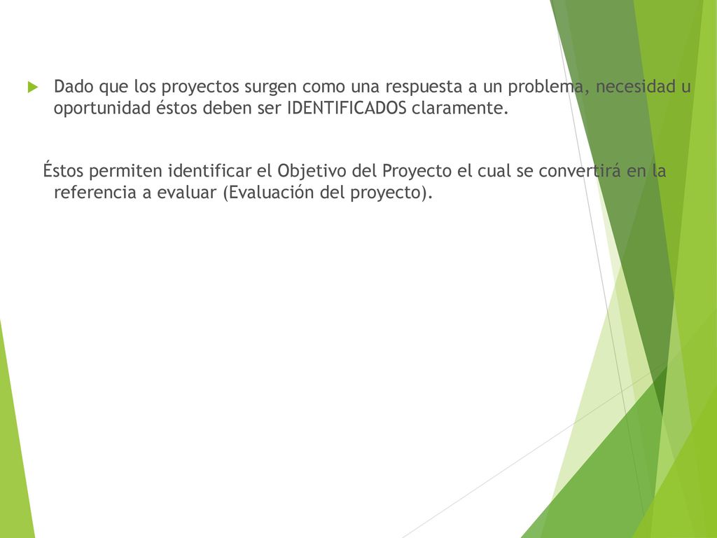 Dado que los proyectos surgen como una respuesta a un problema, necesidad u oportunidad éstos deben ser IDENTIFICADOS claramente.