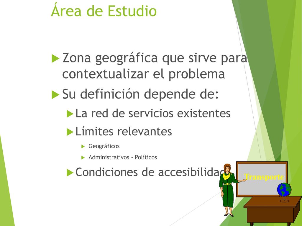 Área de Estudio Zona geográfica que sirve para contextualizar el problema. Su definición depende de: