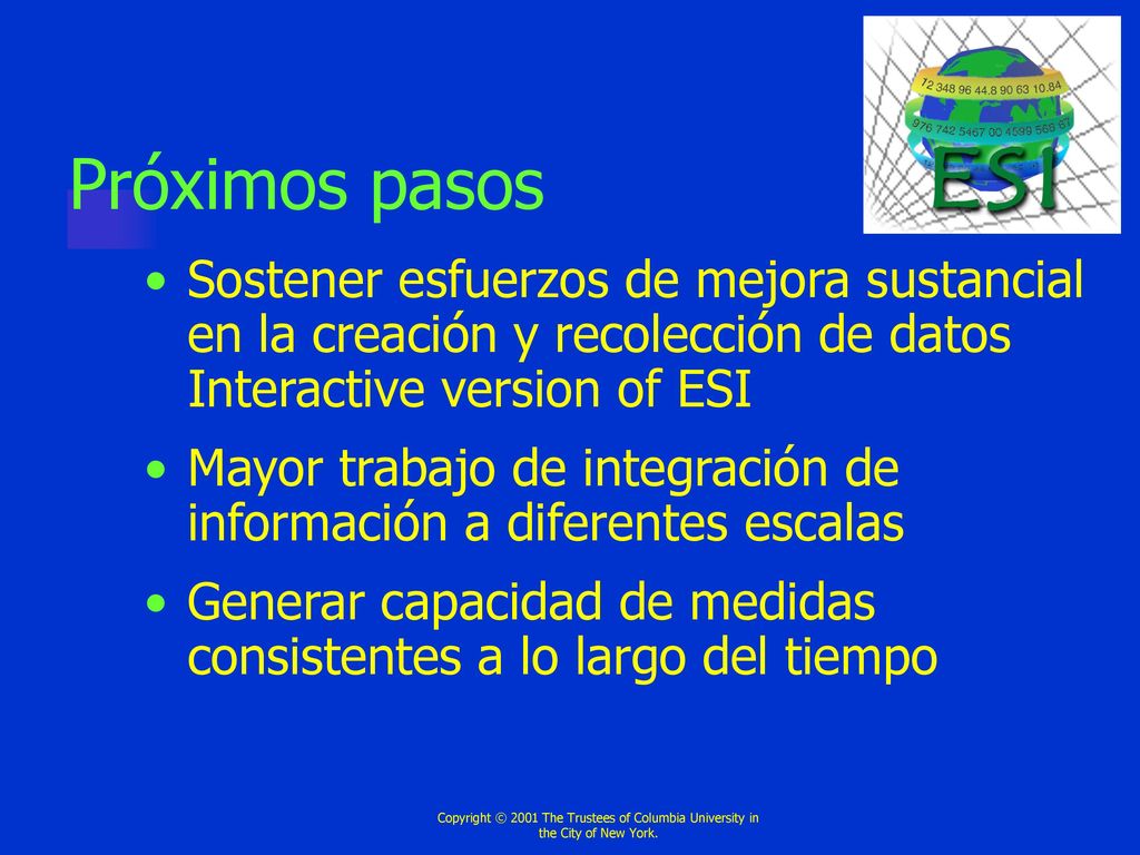 Próximos pasos Sostener esfuerzos de mejora sustancial en la creación y recolección de datos Interactive version of ESI.