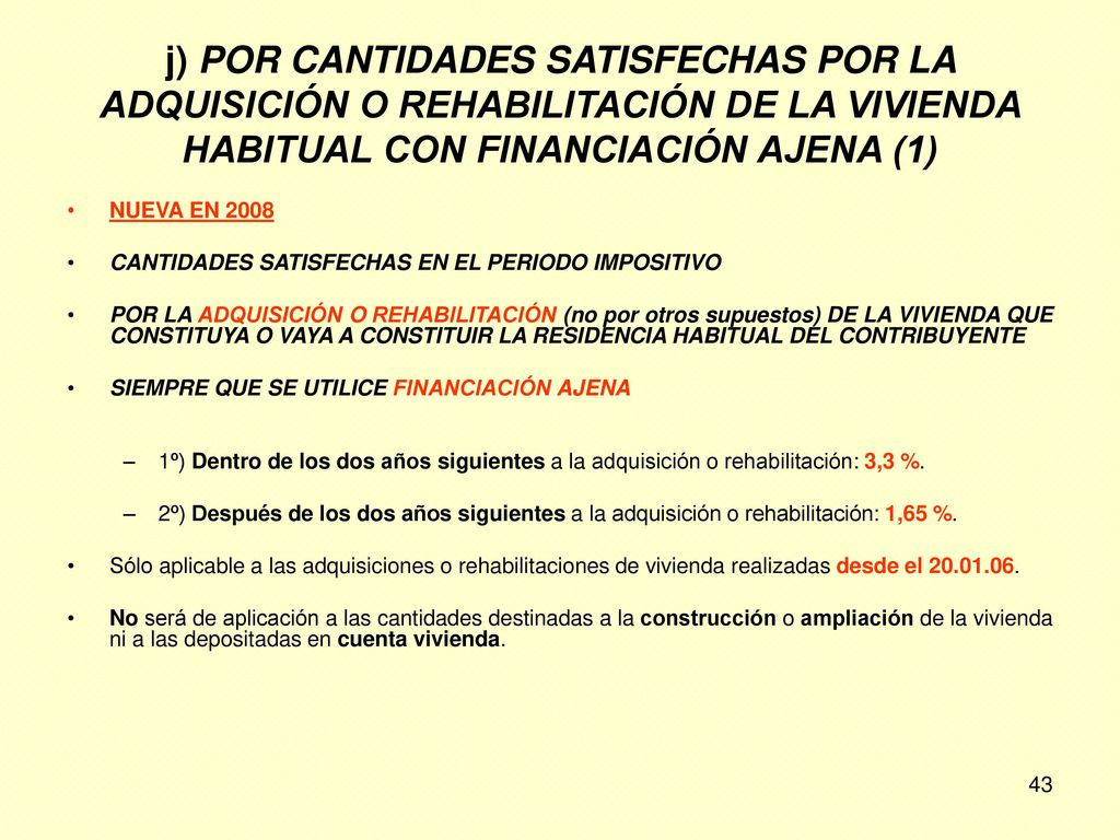 j) POR CANTIDADES SATISFECHAS POR LA ADQUISICIÓN O REHABILITACIÓN DE LA VIVIENDA HABITUAL CON FINANCIACIÓN AJENA (1)