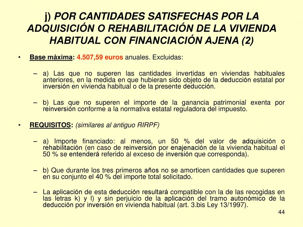 j) POR CANTIDADES SATISFECHAS POR LA ADQUISICIÓN O REHABILITACIÓN DE LA VIVIENDA HABITUAL CON FINANCIACIÓN AJENA (2)