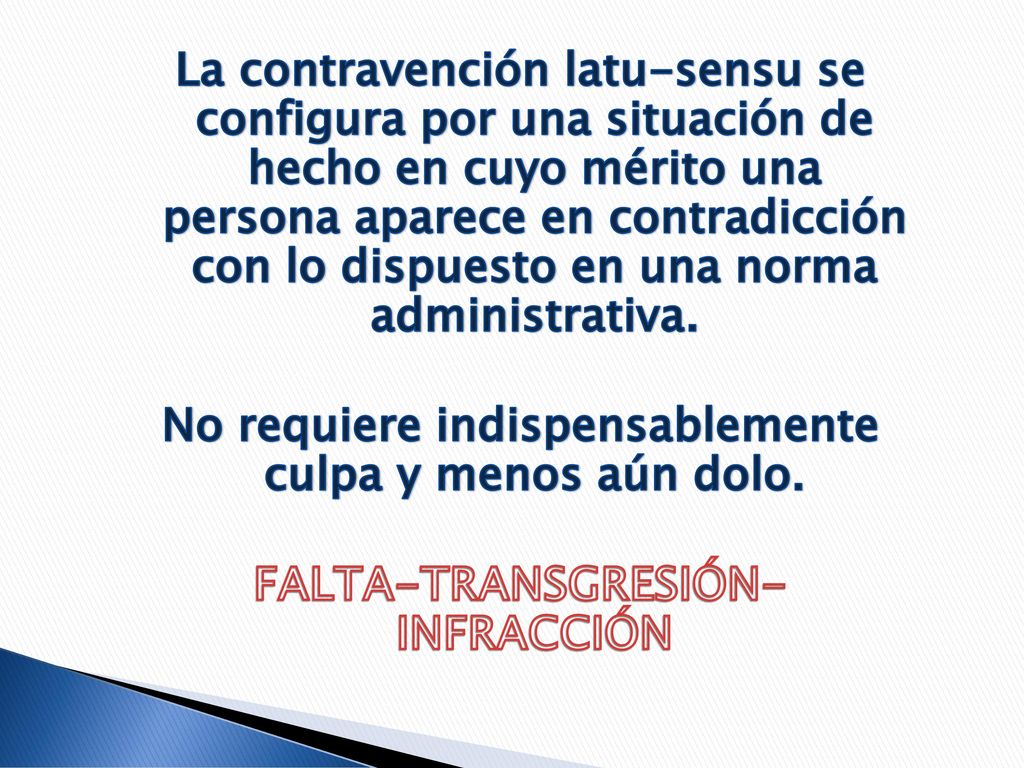 La contravención latu-sensu se configura por una situación de hecho en cuyo mérito una persona aparece en contradicción con lo dispuesto en una norma administrativa.