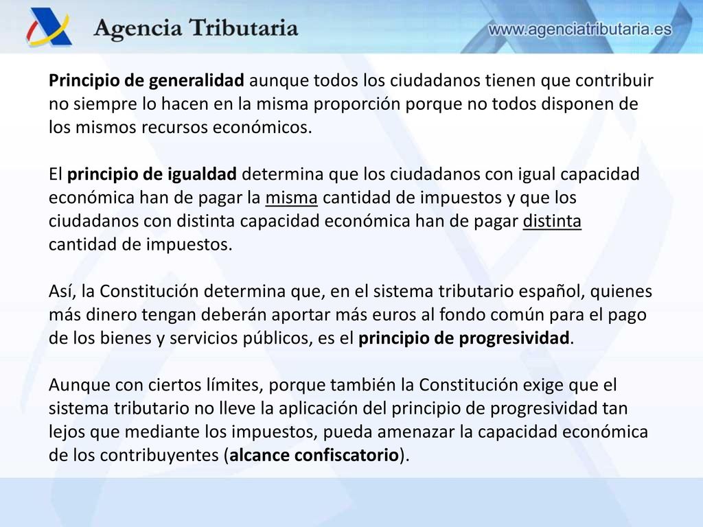 Principio de generalidad aunque todos los ciudadanos tienen que contribuir no siempre lo hacen en la misma proporción porque no todos disponen de los mismos recursos económicos.