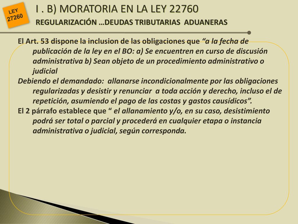 I . B) MORATORIA EN LA LEY REGULARIZACIÓN …DEUDAS TRIBUTARIAS ADUANERAS. LEY