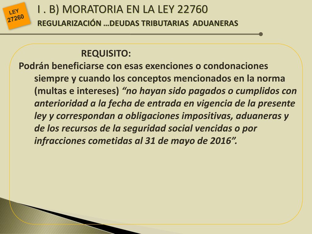 I . B) MORATORIA EN LA LEY REGULARIZACIÓN …DEUDAS TRIBUTARIAS ADUANERAS. LEY REQUISITO: