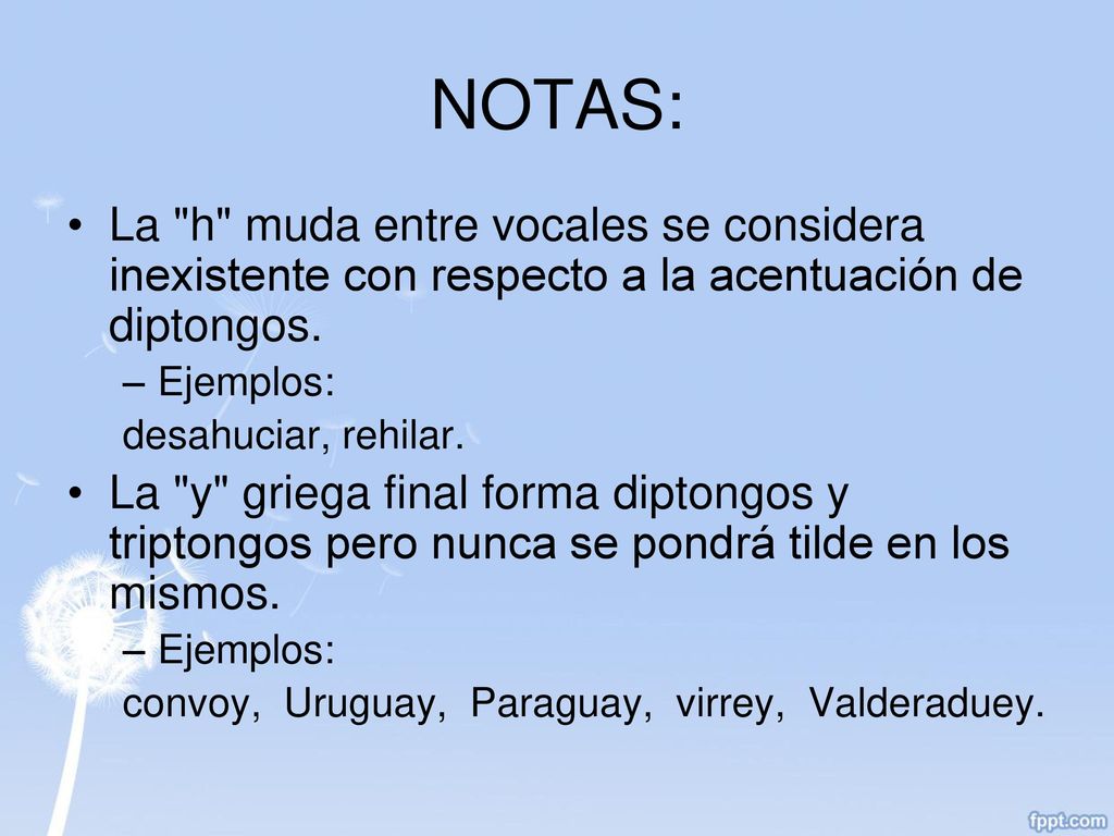 NOTAS: La h muda entre vocales se considera inexistente con respecto a la acentuación de diptongos.