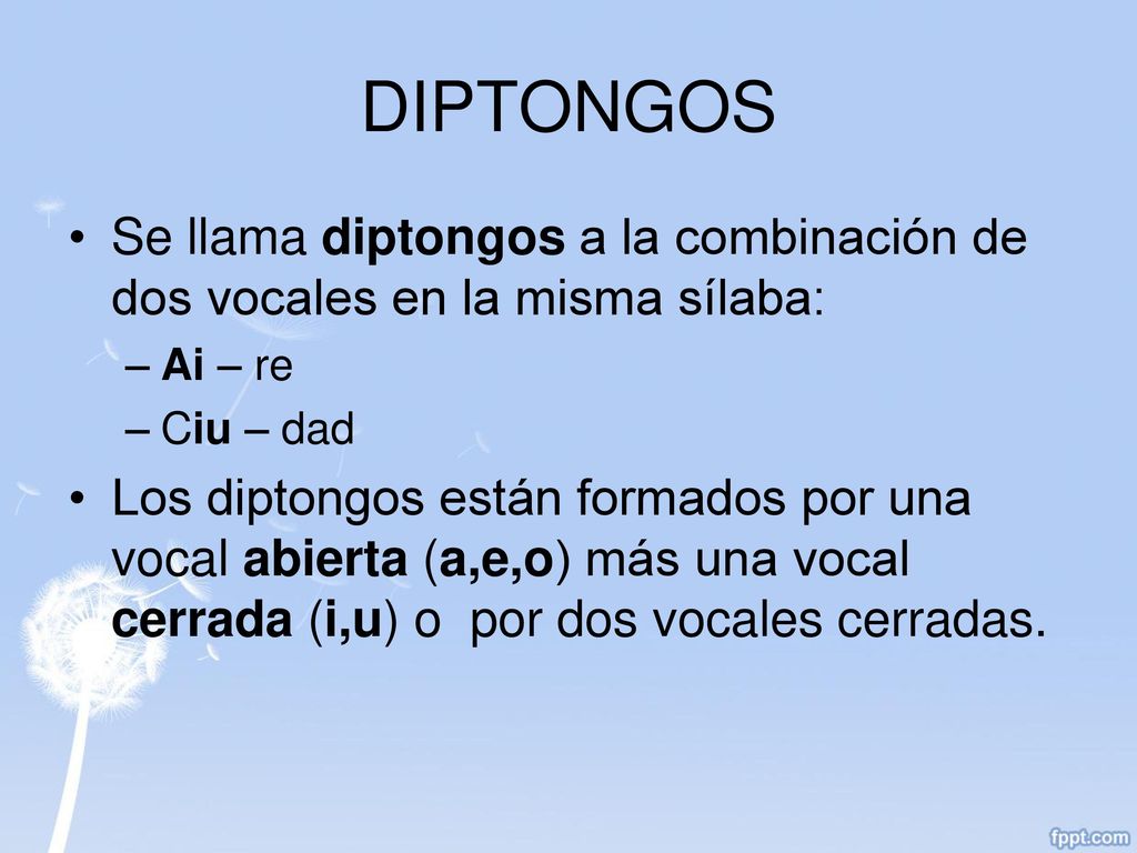 DIPTONGOS Se llama diptongos a la combinación de dos vocales en la misma sílaba: Ai – re. Ciu – dad.