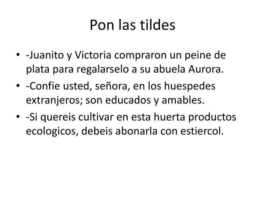 Pon las tildes -Juanito y Victoria compraron un peine de plata para regalarselo a su abuela Aurora.