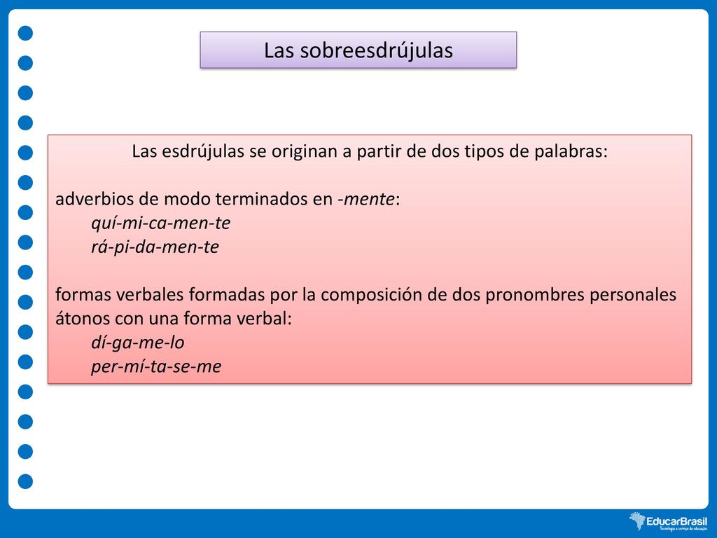 Las esdrújulas se originan a partir de dos tipos de palabras: