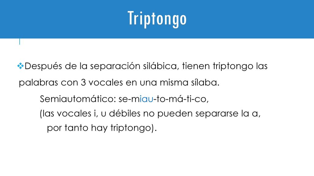 Triptongo Después de la separación silábica, tienen triptongo las palabras con 3 vocales en una misma sílaba.