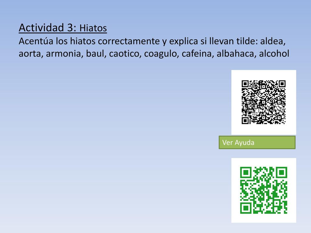 Actividad 3: Hiatos Acentúa los hiatos correctamente y explica si llevan tilde: aldea, aorta, armonia, baul, caotico, coagulo, cafeina, albahaca, alcohol