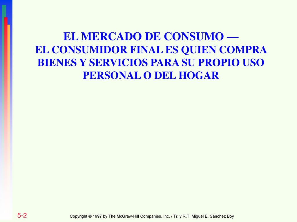 EL MERCADO DE CONSUMO — EL CONSUMIDOR FINAL ES QUIEN COMPRA BIENES Y SERVICIOS PARA SU PROPIO USO PERSONAL O DEL HOGAR