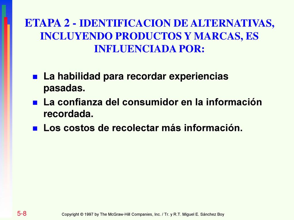 ETAPA 2 - IDENTIFICACION DE ALTERNATIVAS, INCLUYENDO PRODUCTOS Y MARCAS, ES INFLUENCIADA POR: