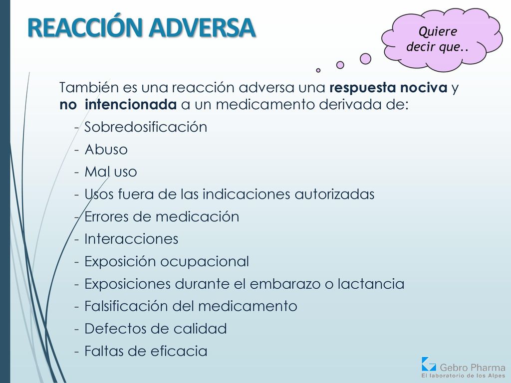 REACCIÓN ADVERSA Quiere decir que.. También es una reacción adversa una respuesta nociva y no intencionada a un medicamento derivada de: