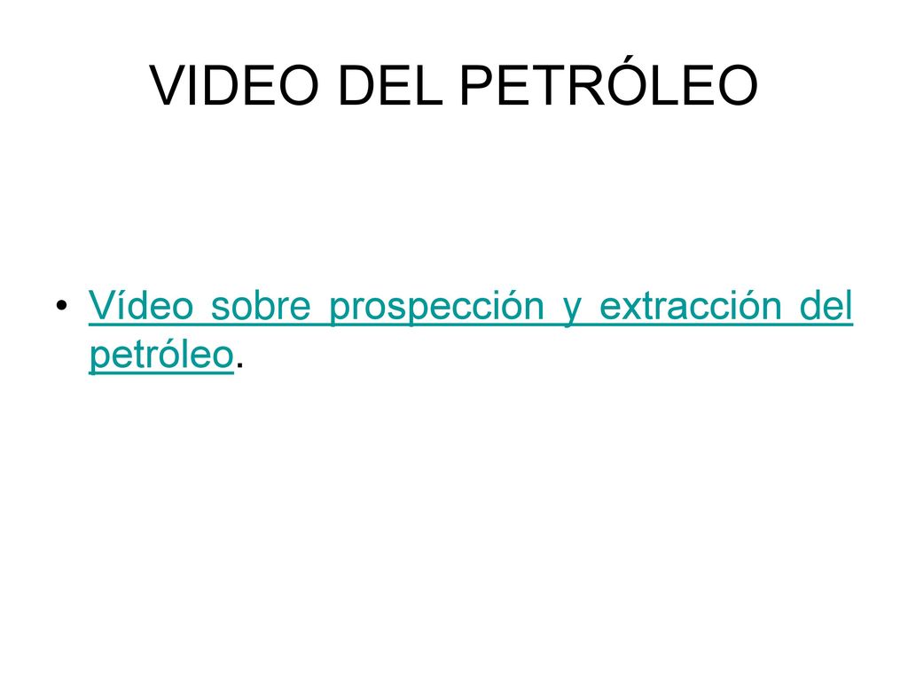 VIDEO DEL PETRÓLEO Vídeo sobre prospección y extracción del petróleo.