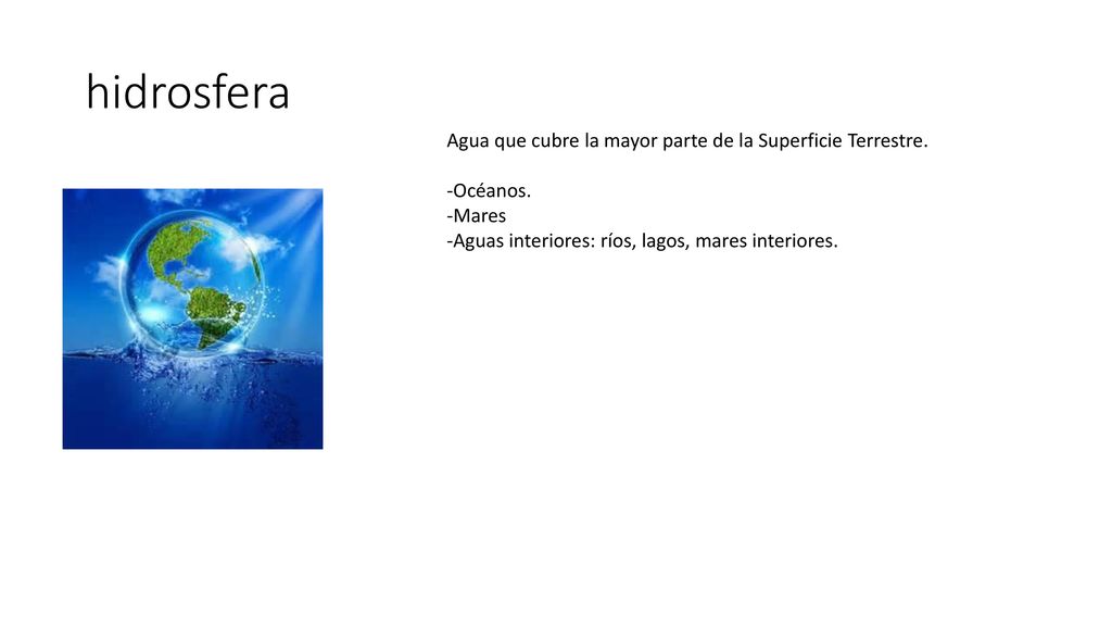 hidrosfera Agua que cubre la mayor parte de la Superficie Terrestre.