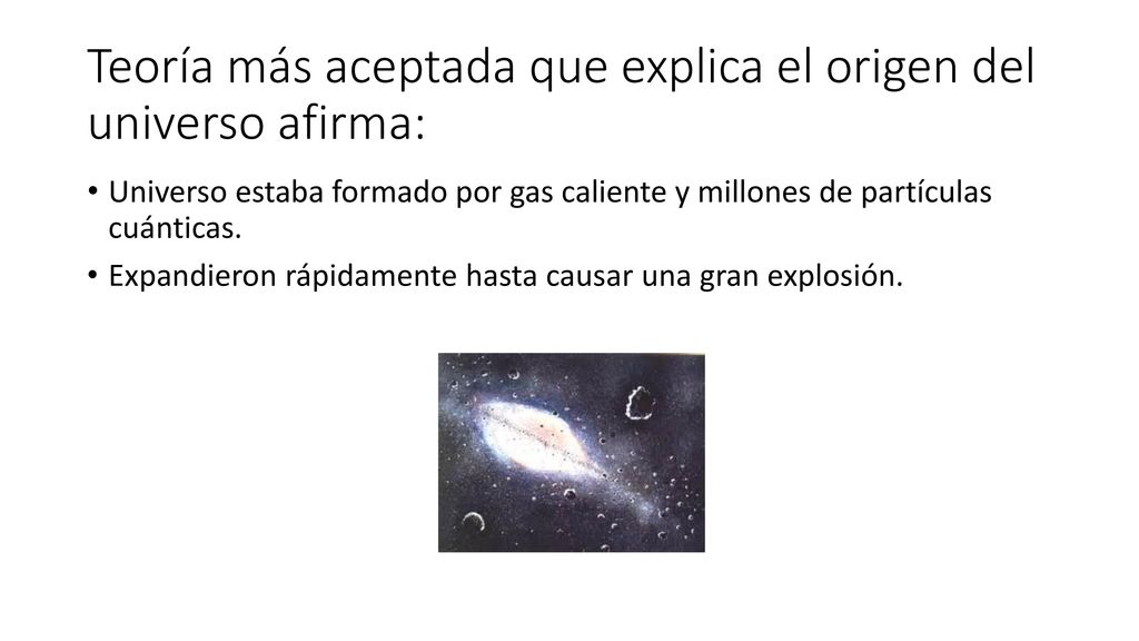 Teoría más aceptada que explica el origen del universo afirma:
