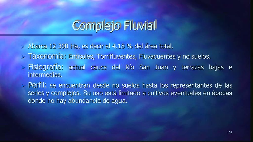 Complejo Fluvial Abarca Ha, es decir el 4.18 % del área total. Taxonomía: Entisoles, Torrifluventes, Fluvacuentes y no suelos.