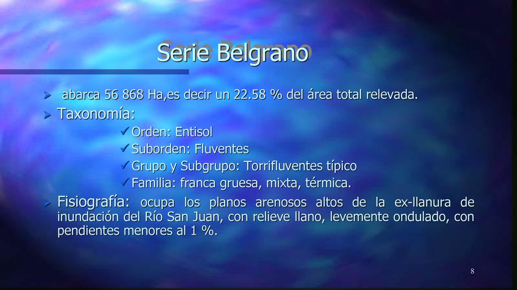 Serie Belgrano abarca Ha,es decir un % del área total relevada. Taxonomía: Orden: Entisol.