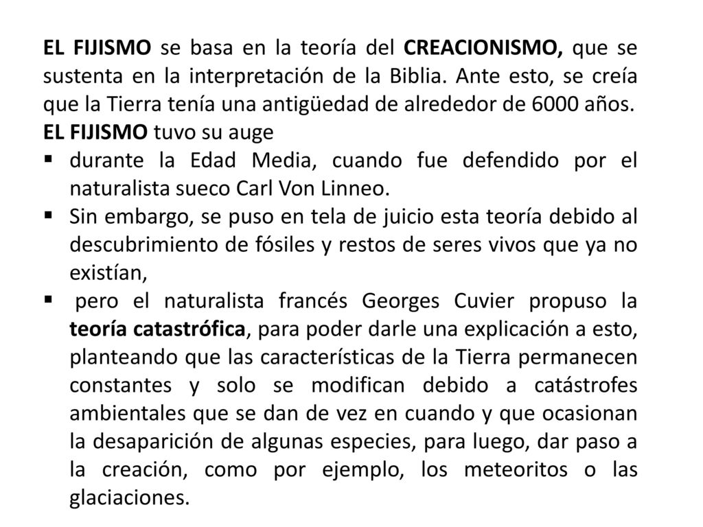 EL FIJISMO se basa en la teoría del CREACIONISMO, que se sustenta en la interpretación de la Biblia. Ante esto, se creía que la Tierra tenía una antigüedad de alrededor de 6000 años.