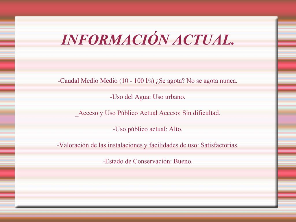 INFORMACIÓN ACTUAL. -Caudal Medio Medio ( l/s) ¿Se agota No se agota nunca. -Uso del Agua: Uso urbano.