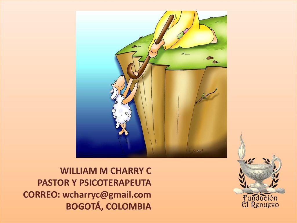 WILLIAM M CHARRY C PASTOR Y PSICOTERAPEUTA CORREO: BOGOTÁ, COLOMBIA