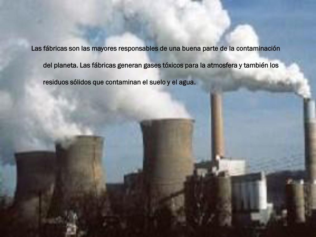 Las fábricas son las mayores responsables de una buena parte de la contaminación del planeta.