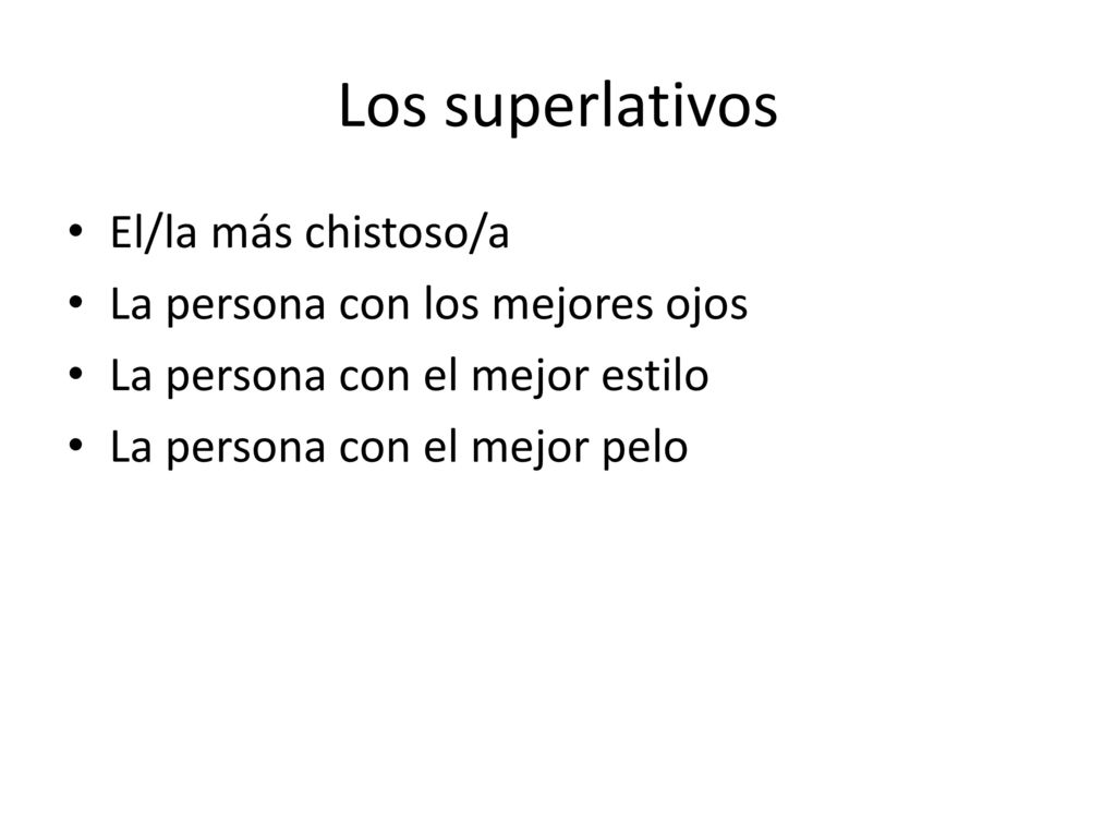 Los superlativos El/la más chistoso/a La persona con los mejores ojos