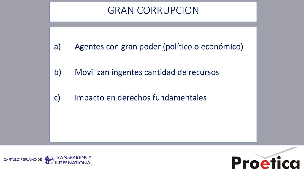 GRAN CORRUPCION a) Agentes con gran poder (político o económico)