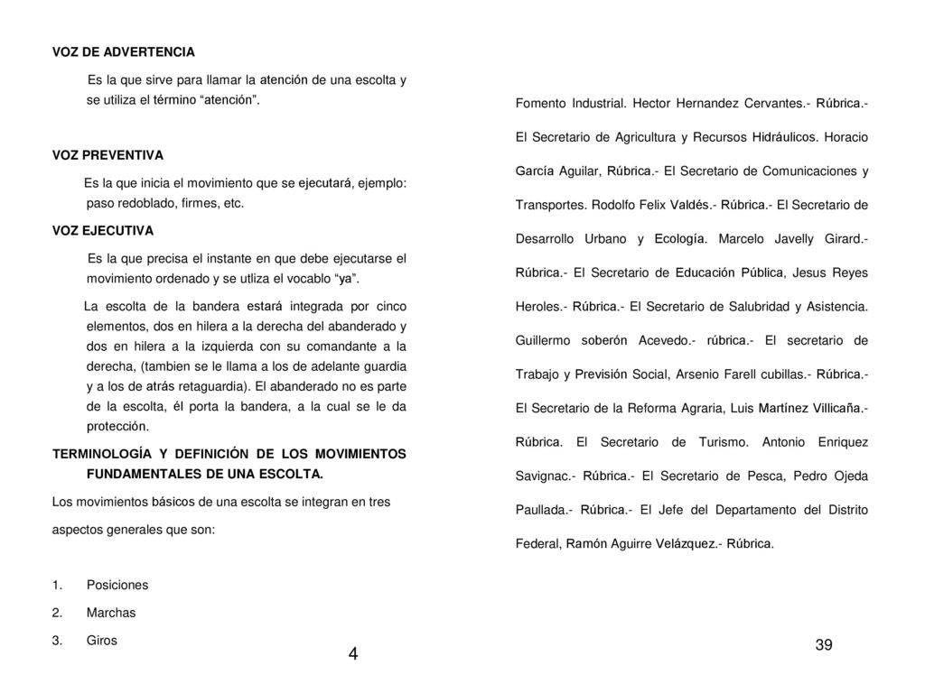 VOZ DE ADVERTENCIA Es la que sirve para llamar la atención de una escolta y se utiliza el término atención .
