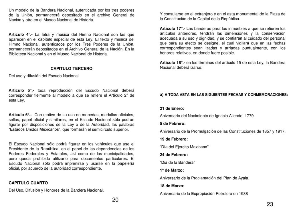 Un modelo de la Bandera Nacional, autenticada por los tres poderes de la Unión, permanecerá depositado en el archivo General de Nación y otro en el Museo Nacional de Historia.