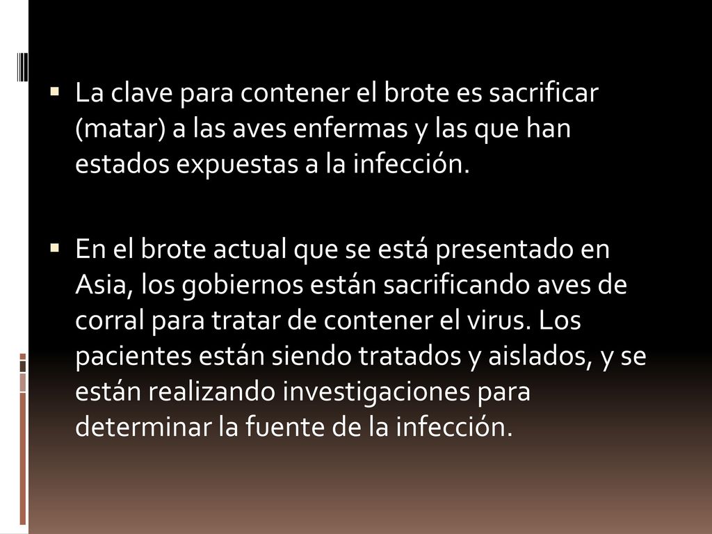 La clave para contener el brote es sacrificar (matar) a las aves enfermas y las que han estados expuestas a la infección.
