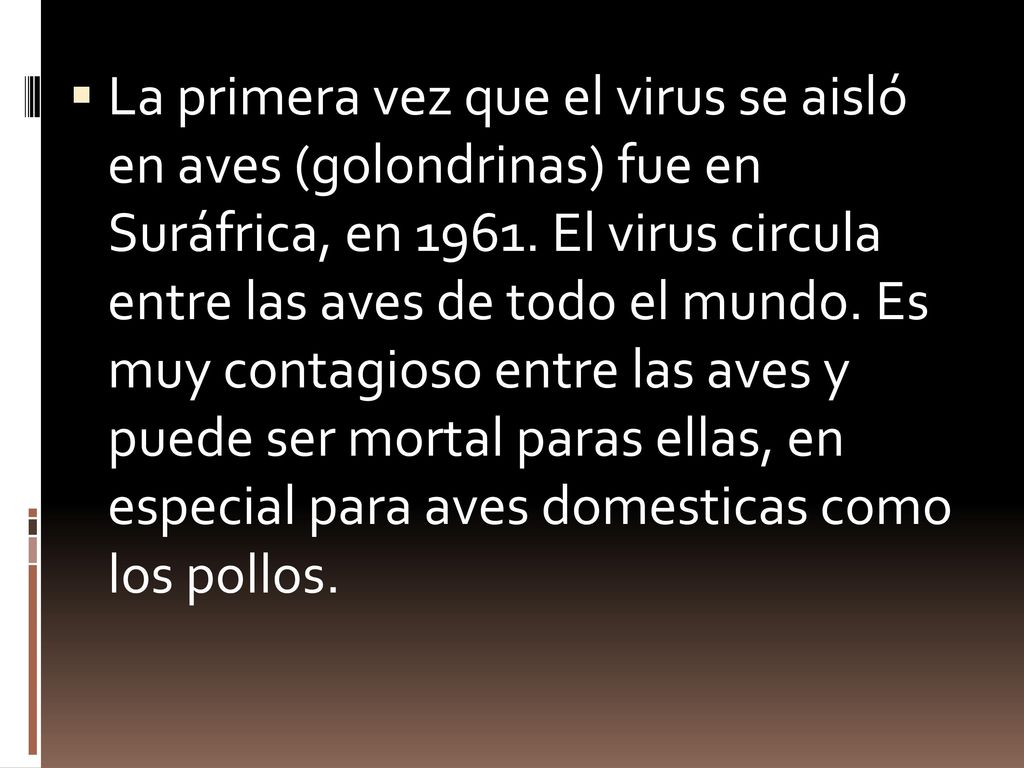 La primera vez que el virus se aisló en aves (golondrinas) fue en Suráfrica, en 1961.