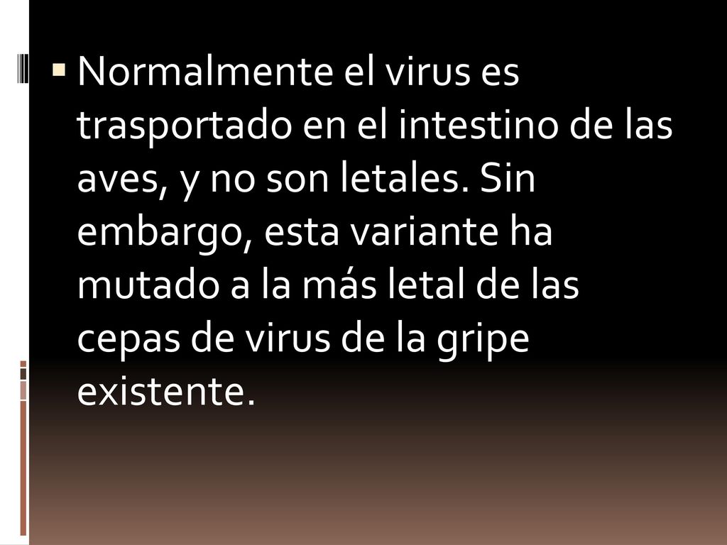 Normalmente el virus es trasportado en el intestino de las aves, y no son letales.