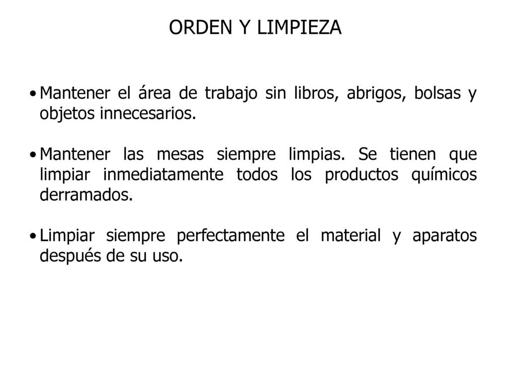 ORDEN Y LIMPIEZA Mantener el área de trabajo sin libros, abrigos, bolsas y objetos innecesarios.
