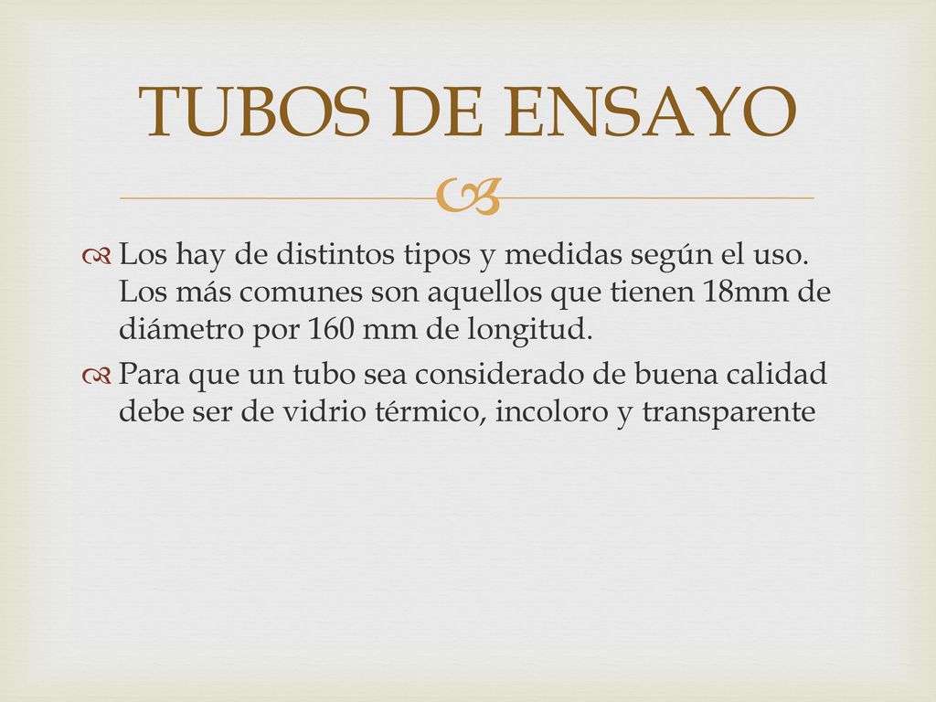 TUBOS DE ENSAYO Los hay de distintos tipos y medidas según el uso. Los más comunes son aquellos que tienen 18mm de diámetro por 160 mm de longitud.