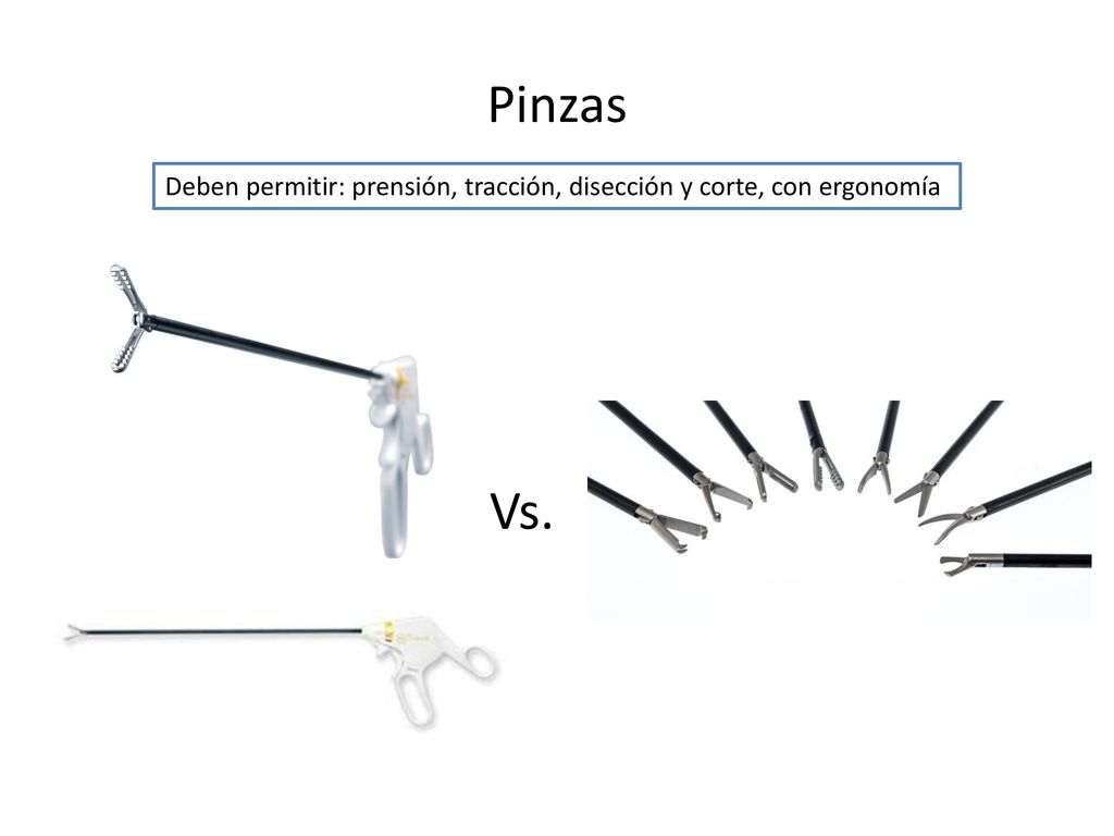 Pinzas Deben permitir: prensión, tracción, disección y corte, con ergonomía. Vs.
