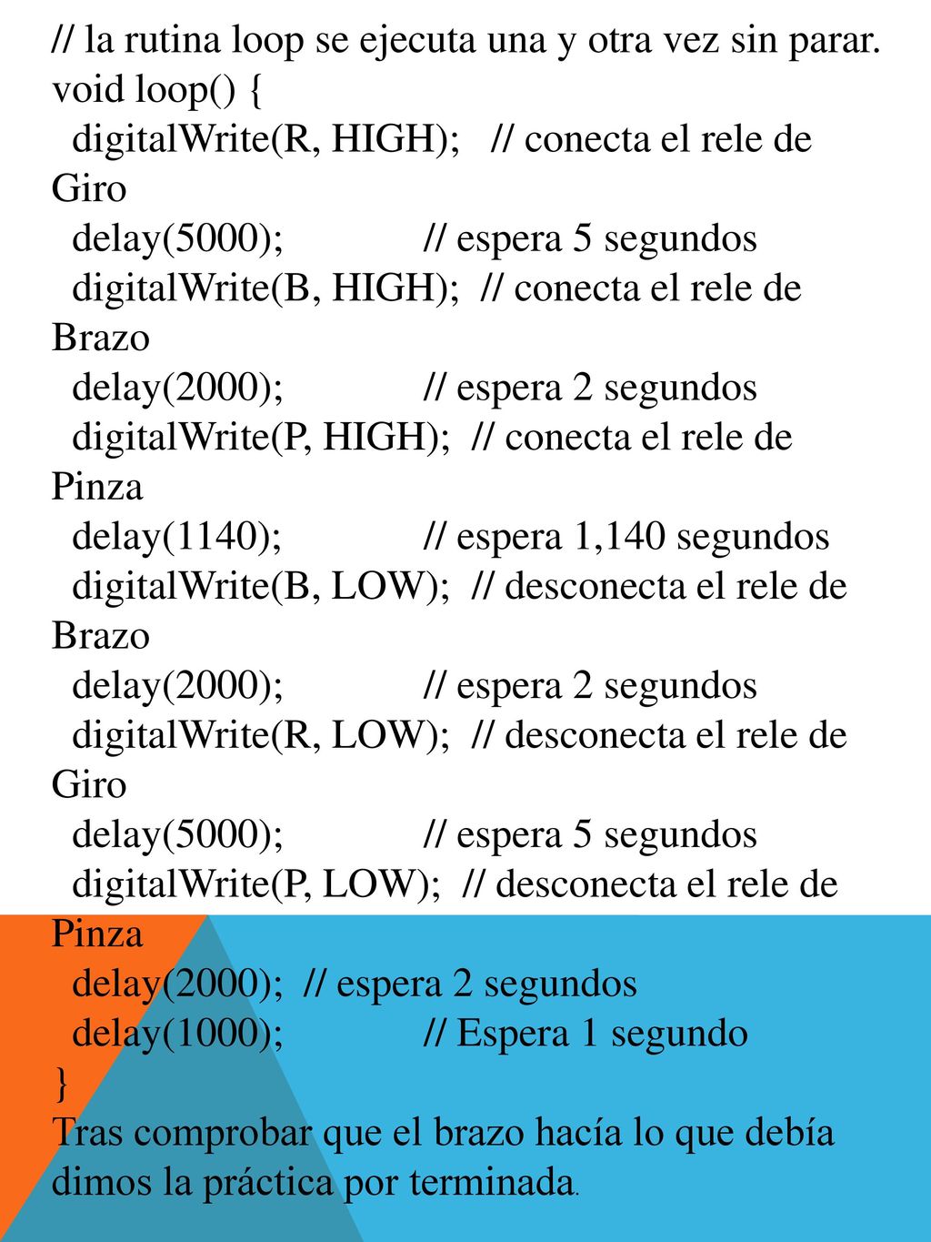 // la rutina loop se ejecuta una y otra vez sin parar.