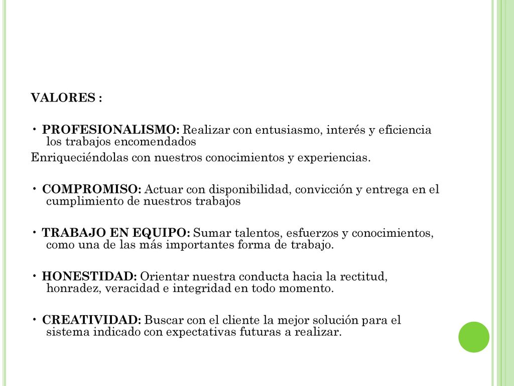 VALORES : • PROFESIONALISMO: Realizar con entusiasmo, interés y eficiencia los trabajos encomendados.