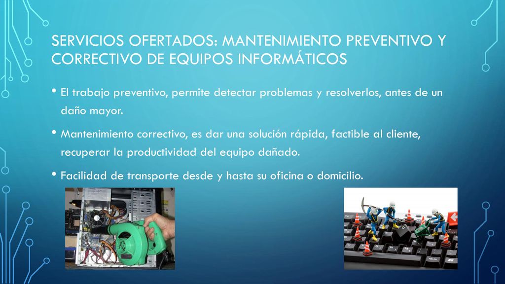 SERVICIOS OFERTADOS: mantenimiento preventivo y correctivo de equipos informáticos