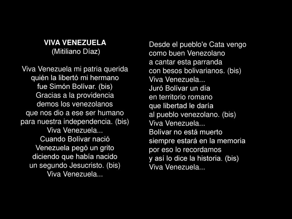 VIVA VENEZUELA (Mitiliano Díaz) Viva Venezuela mi patria querida quién la libertó mi hermano fue Simón Bolívar. (bis)
