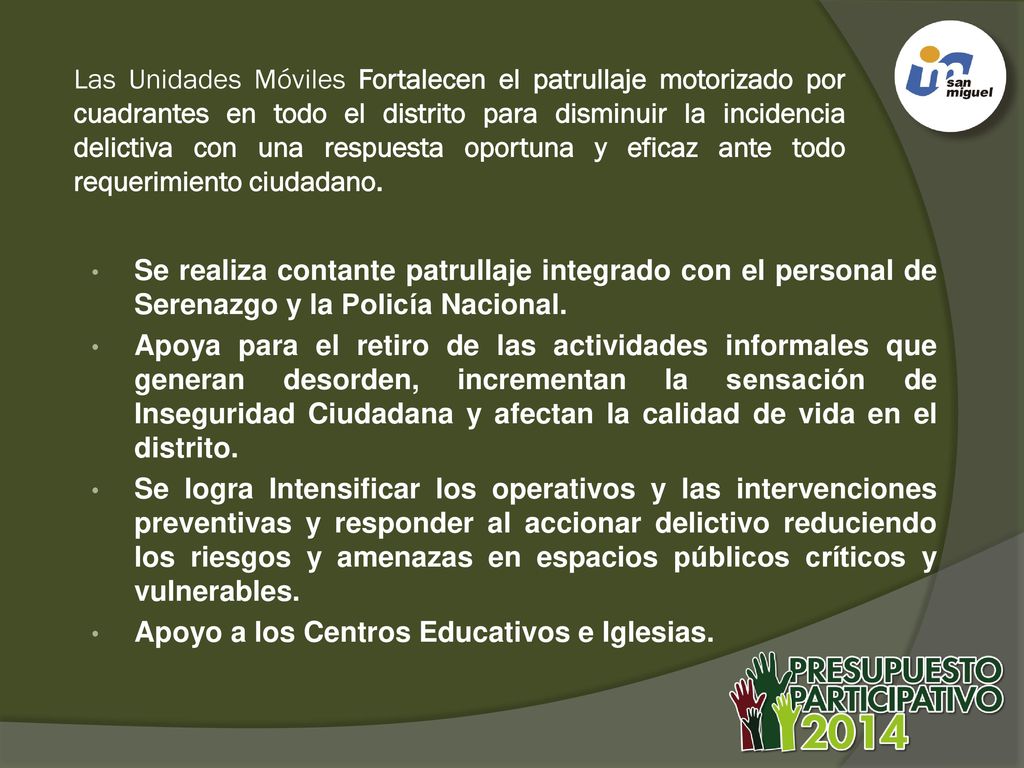 Las Unidades Móviles Fortalecen el patrullaje motorizado por cuadrantes en todo el distrito para disminuir la incidencia delictiva con una respuesta oportuna y eficaz ante todo requerimiento ciudadano.