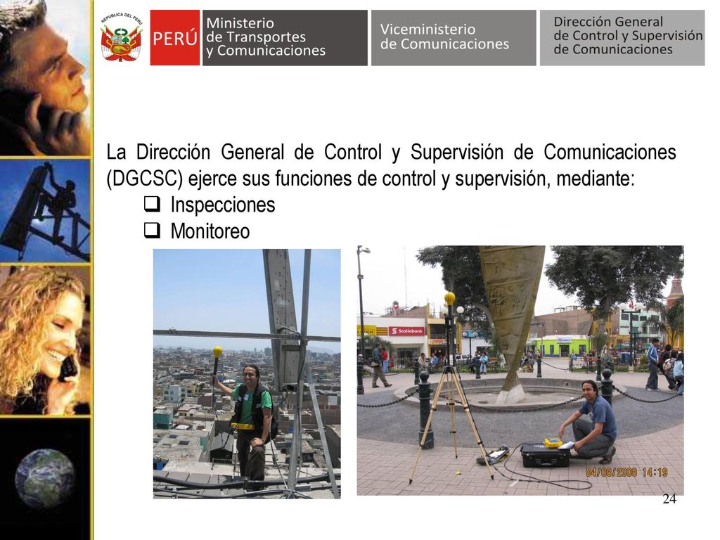 La Dirección General de Control y Supervisión de Comunicaciones (DGCSC) ejerce sus funciones de control y supervisión, mediante: