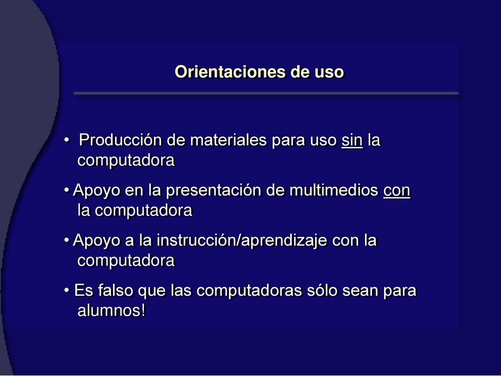 Orientaciones de uso Producción de materiales para uso sin la computadora. Apoyo en la presentación de multimedios con la computadora.