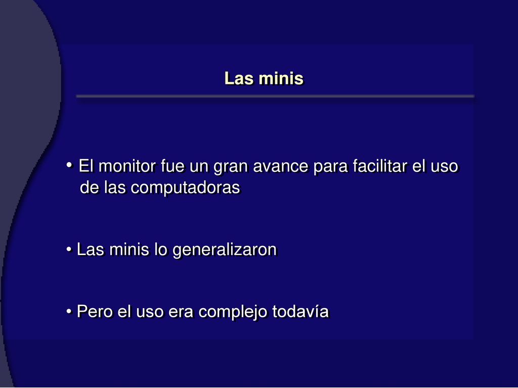 Las minis El monitor fue un gran avance para facilitar el uso de las computadoras. Las minis lo generalizaron.